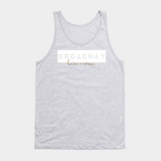 broadway here i come Tank Top by cahacc